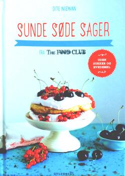 Sunde søde sager - fra The Food Club - uden sukker og hvedemel af Ditte Ingemann